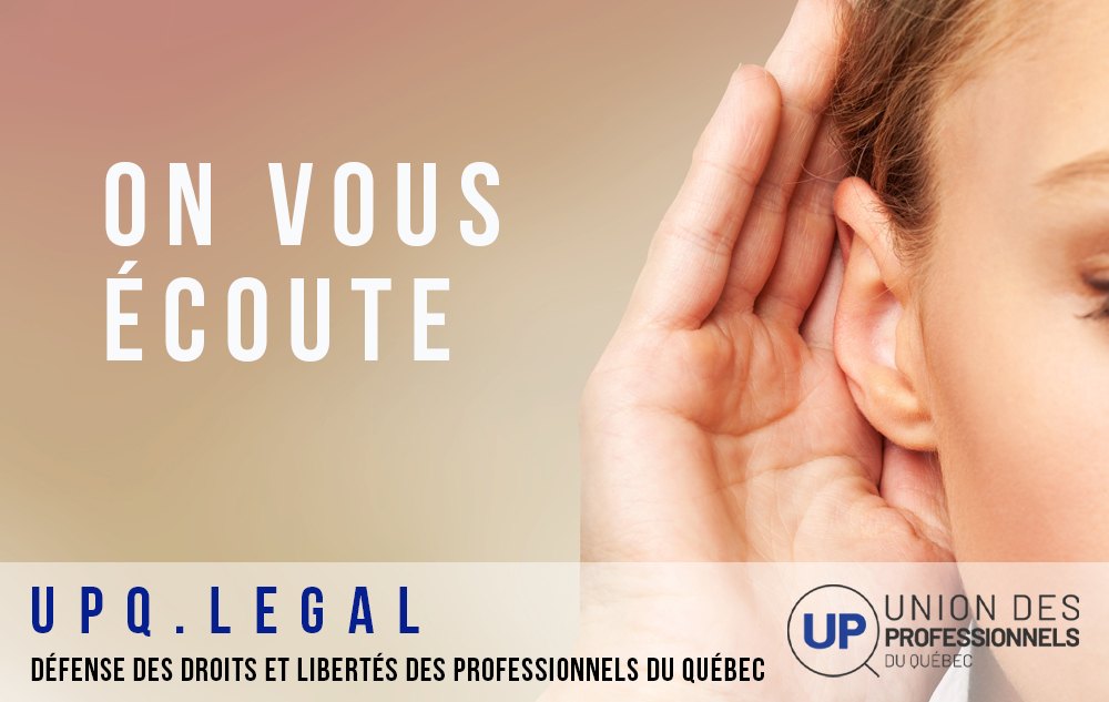 On vous écoute à l'UPQ problème avec votre Ordre et syndic?